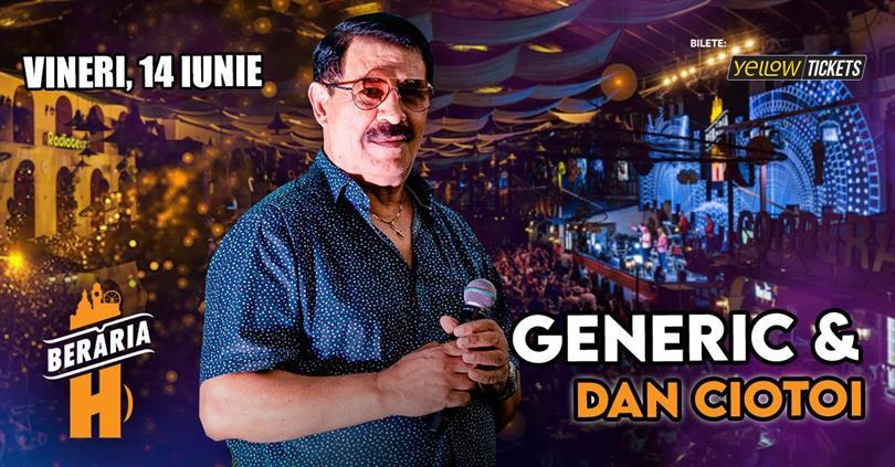 Concert Generic și Dan Ciotoi sing ar Berăria H, Friday, 14 June 2024 19:30, Beraria H