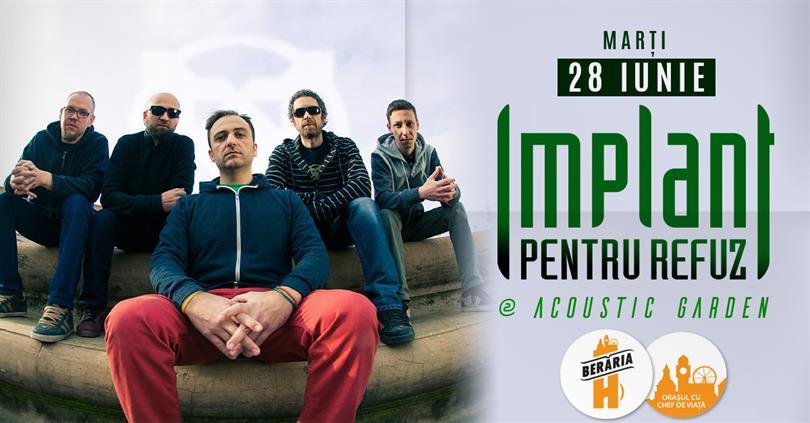 Concert Implant pentru Refuz @Acoustic Garden, marți, 28 iunie 2022 17:45, Beraria H