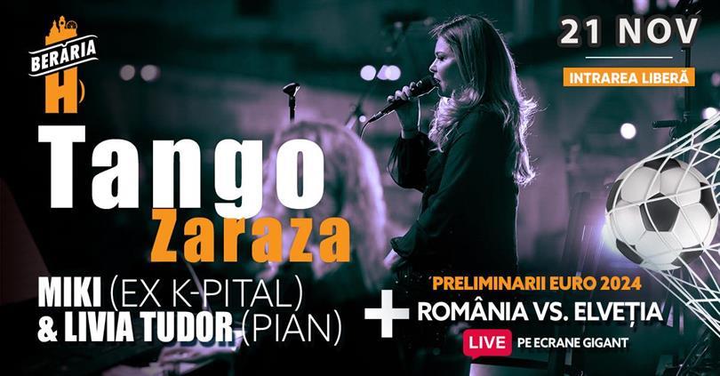 Concert "Tango Zaraza" cu Miki (ex K-Pital) & Livia Tudor (pian) + România VS. Elveția, marți, 21 noiembrie 2023 17:30, Beraria H