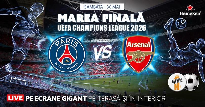 Concert Finala Champions League 2026 - PSG vs. ARSENAL - #Live pe ecrane GIGANT, sâmbătă, 30 mai 2026 17:00, Beraria H
