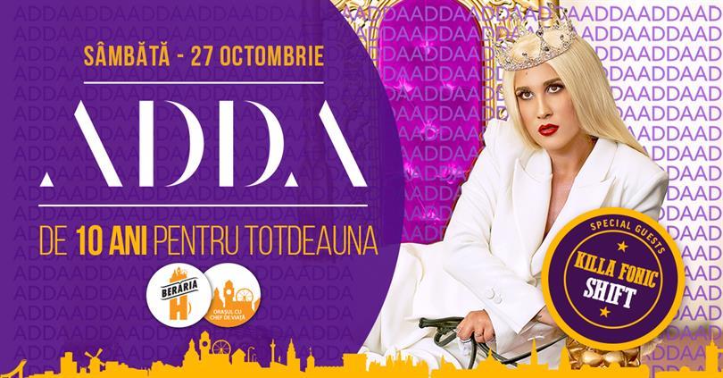 Concert Concert ADDA - De 10 Ani pentru totdeauna | Berăria H, sâmbătă, 27 octombrie 2018 18:00, Beraria H