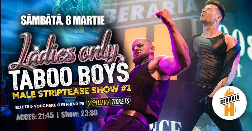 Concert Ladies-Only: Taboo Boys // Male Strippers // Show #2 (8 martie, ora 23:00), sâmbătă, 08 martie 2025 21:45, Beraria H