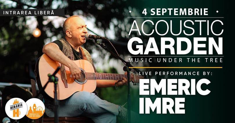 Concert Emeric Imre | Acoustic Garden @Berăria H | 4 septembrie, luni, 04 septembrie 2023 17:00, Beraria H