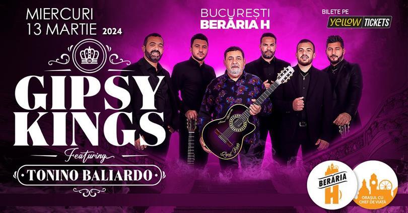 Concert Gipsy Kings feat. Tonino Baliardo | Bucharest - Berăria H | 13th of march 2024, Wednesday, 13 March 2024 17:30, Beraria H