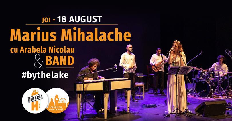 Concert Marius Mihalache & Band #LIVE #bythelake, joi, 18 august 2022 18:00, Beraria H