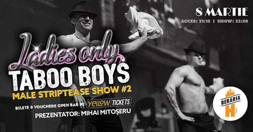 Concert Ladies-Only: Taboo Boys // Male Strippers // Show #2 (8 martie, ora 21:30), miercuri, 08 martie 2023 21:30, Beraria H