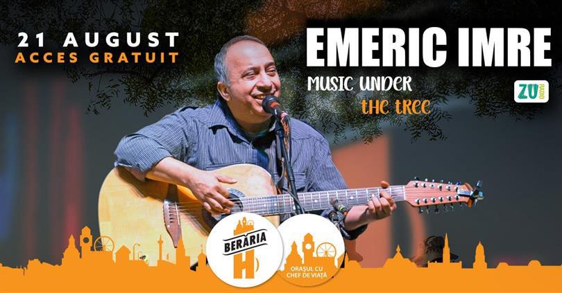 Concert Emeric Imre | Music under the tree @Berăria H, miercuri, 21 august 2024 17:00, Beraria H