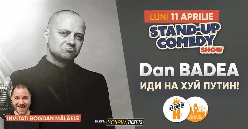 Concert Dan Badea - иди на хуй Путин - Stand-up Comedy Show, luni, 11 aprilie 2022 18:00, Beraria H