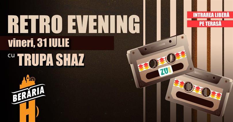 Concert RETRO Evening / '80-2000's hits / #live w. Shaz Band, vineri, 31 iulie 2026 18:00, Beraria H