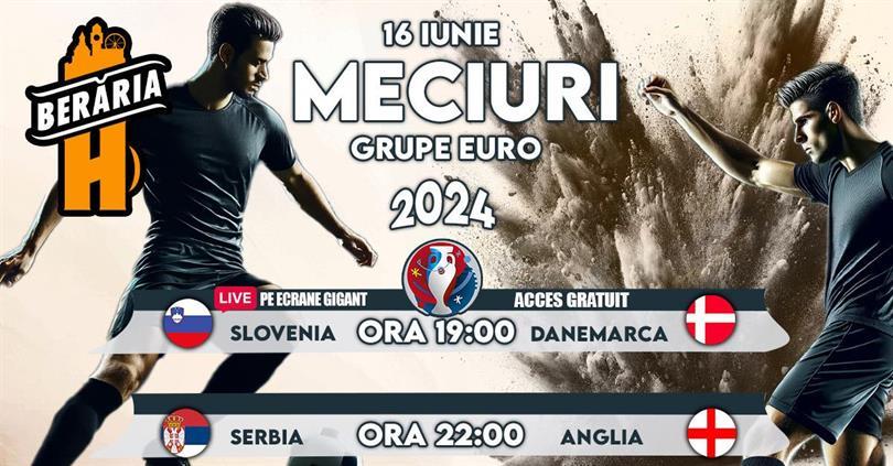 Concert Grupe Euro 2024 I Slovenia vs. Danemarca + Serbia vs. Anglia I Vezi meciurile pe ecrane #Gigant #PeTerasă, duminică, 16 iunie 2024 17:00, Beraria H