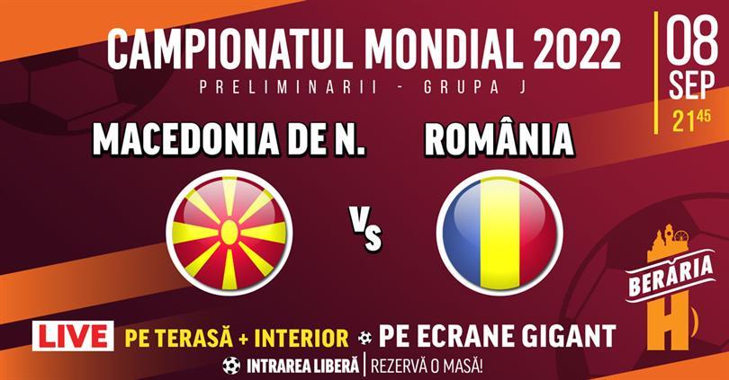 Concert Macedonia de Nord vs România // Preliminarii CM 2022, miercuri, 08 septembrie 2021 20:00, Beraria H