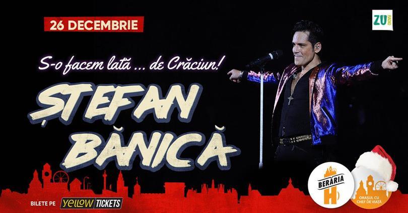 Concert Ștefan Bănică sings at Berăria H | 26th of December, Tuesday, 26 December 2023 18:00, Beraria H