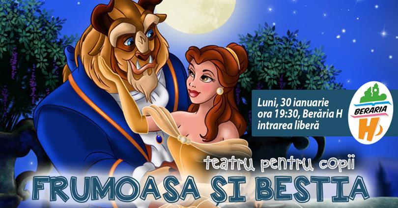 Concert Teatru pentru copii - Frumoasa şi Bestia, luni, 30 ianuarie 2017 18:30, Beraria H