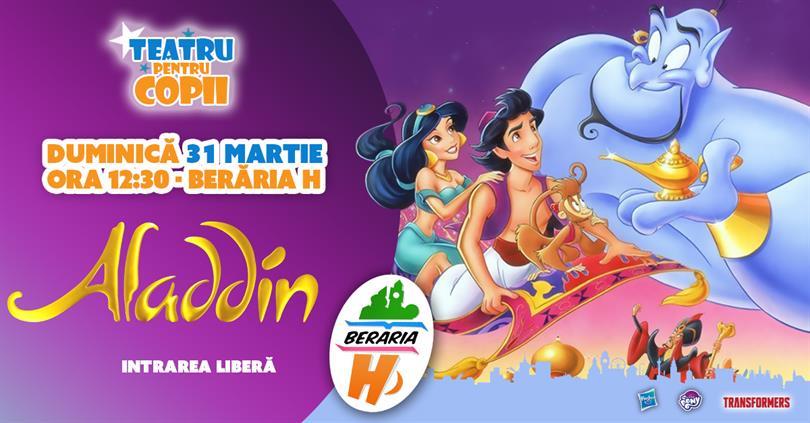 Concert Teatru pentru Copii - Aladdin, duminică, 31 martie 2019 11:30, Beraria H