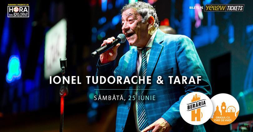 Concert Ionel Tudorache & taraful său, sâmbătă, 25 iunie 2022 21:45, Beraria H