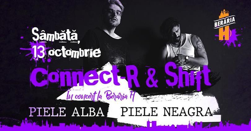 Concert Concert Connect-R & SHIFT - "Piele albă, piele neagră", sâmbătă, 13 octombrie 2018 20:30, Beraria H