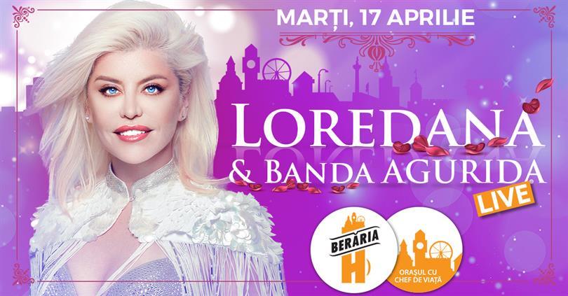 Concert Loredana & Banda Agurida, marți, 17 aprilie 2018 20:00, Beraria H