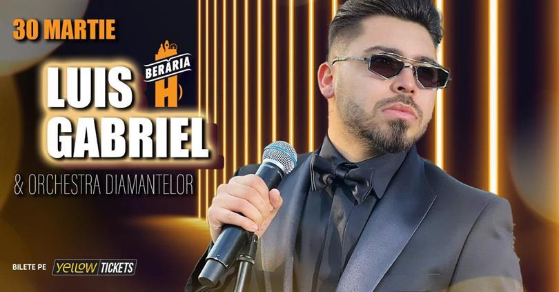 Concert Luis Gabriel & Orchestra Diamantelor în concert // București - Berăria H, duminică, 30 martie 2025 18:00, Beraria H