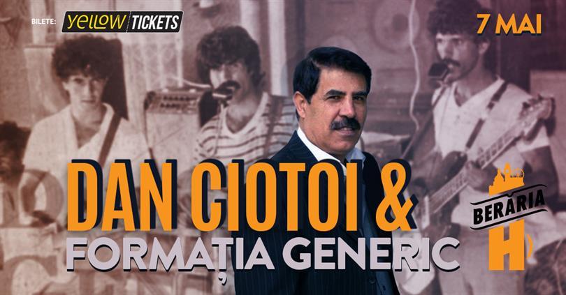 Concert Dan Ciotoi & Formația Generic sing at Berăria H, Sunday, 07 May 2023 19:00, Beraria H