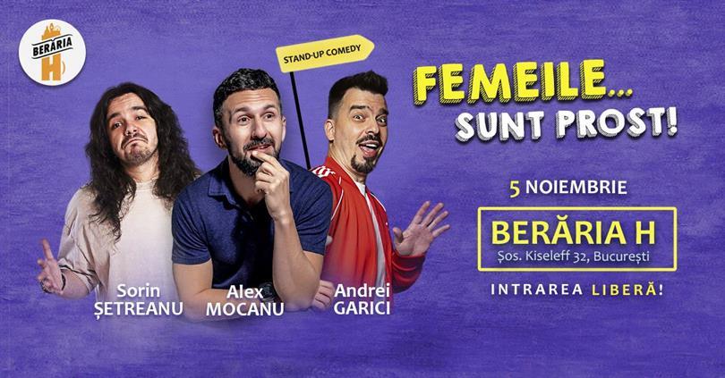 Concert Stand-Up Comedy | "Femeile...sunt prost!" | Alex Mocanu, Sorin Setreanu și Andrei Garici, marți, 05 noiembrie 2024 18:00, Beraria H