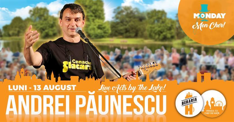 Concert Andrei Păunescu LIVE pe terasă @ Monday, Mon Cher!, luni, 13 august 2018 19:00, Beraria H