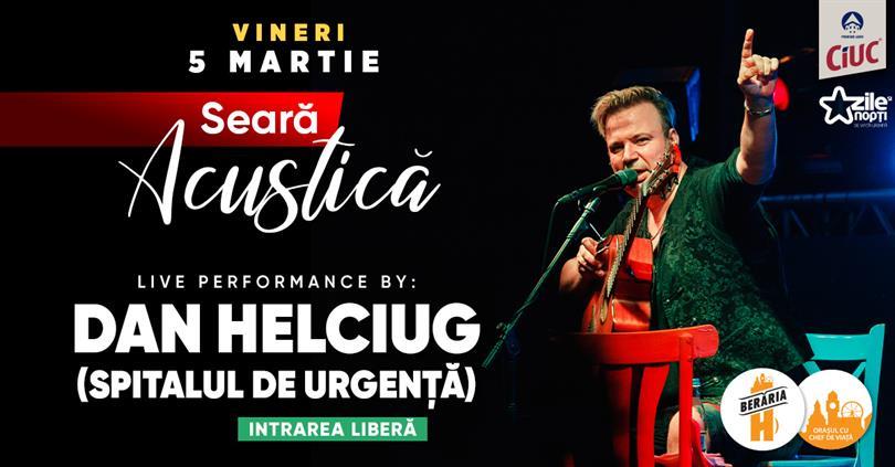 Concert Dan Helciug #Acoustic // Berăria H, vineri, 05 martie 2021 18:30, Beraria H