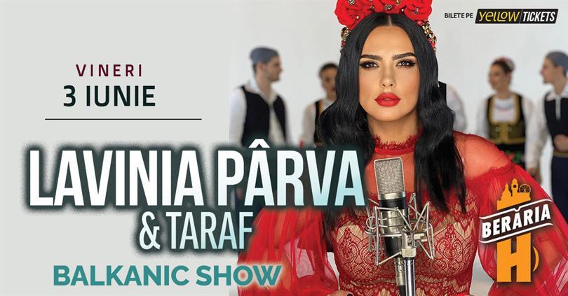 Concert Lavinia Pârva & Taraf - Balkanic Show | #PrimaDată la Berăria H, vineri, 03 iunie 2022 19:30, Beraria H