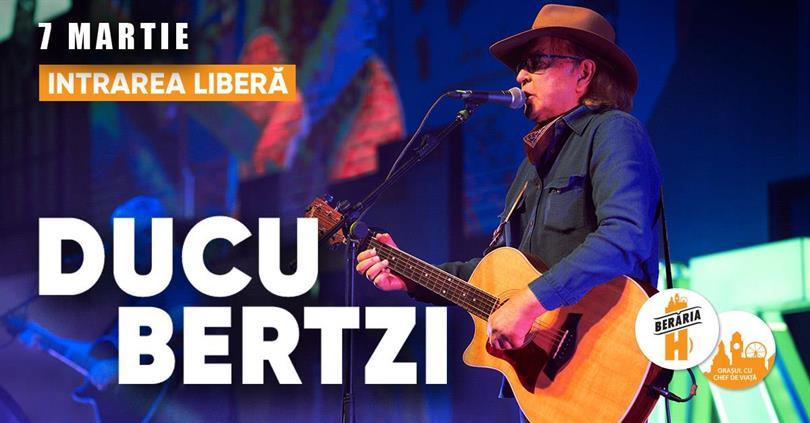 Concert Ducu Bertzi cântă la Berăria H pe 7 martie, joi, 07 martie 2024 17:30, Beraria H