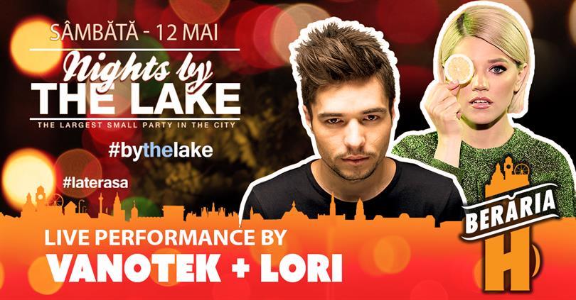 Concert Vanotek + Lori #LIVE @ Nights By The Lake, sâmbătă, 12 mai 2018 20:00, Beraria H