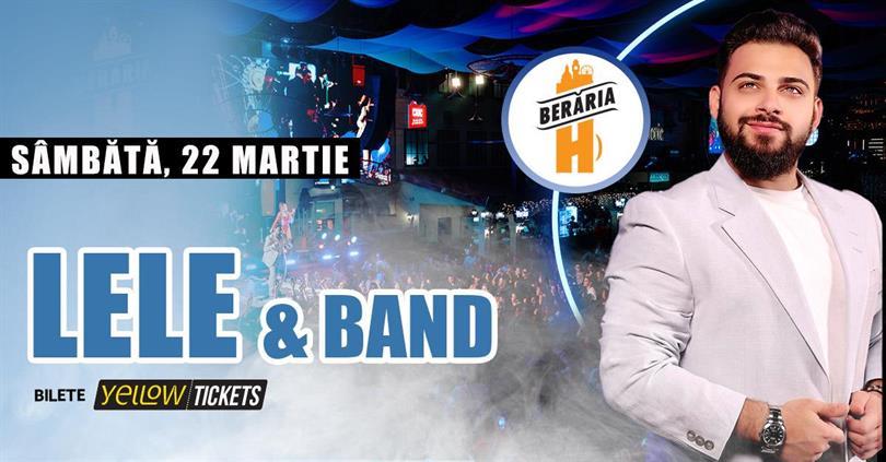 Concert Lele și formația // Live la Berăria H, sâmbătă, 22 martie 2025 21:15, Beraria H