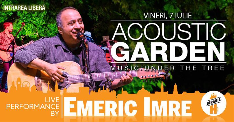 Concert Concert Emeric Imre @ Acoustic Garden, vineri, 07 iulie 2017 20:00, Beraria H