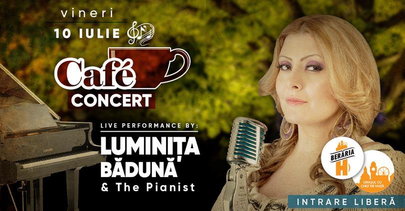 Concert Café-Concert #PeTerasă: Luminița Bădună & The Pianist, vineri, 10 iulie 2020 18:45, Beraria H