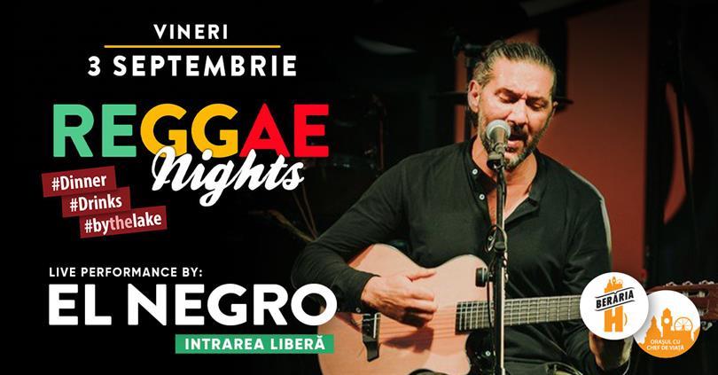 Concert Reggae Nights cu EL NEGRO | Berăria H, vineri, 03 septembrie 2021 19:00, Beraria H