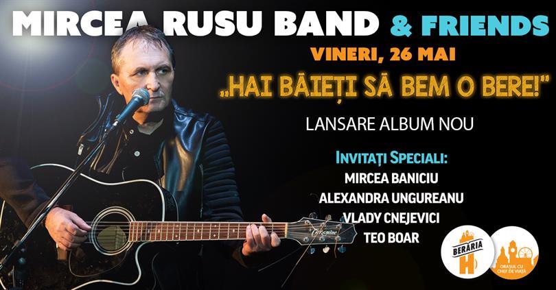 Concert Mircea Rusu Band & Friends – “Hai băieți să bem o bere!” - Lansare album, vineri, 26 mai 2017 21:00, Beraria H