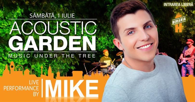 Concert MIKE @ Acoustic Garden // LIVE pe terasa Berăriei H, sâmbătă, 01 iulie 2017 20:00, Beraria H