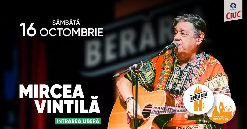 Concert Mircea Vintilă cântă la Berăria H, sâmbătă, 16 octombrie 2021 19:00, Beraria H