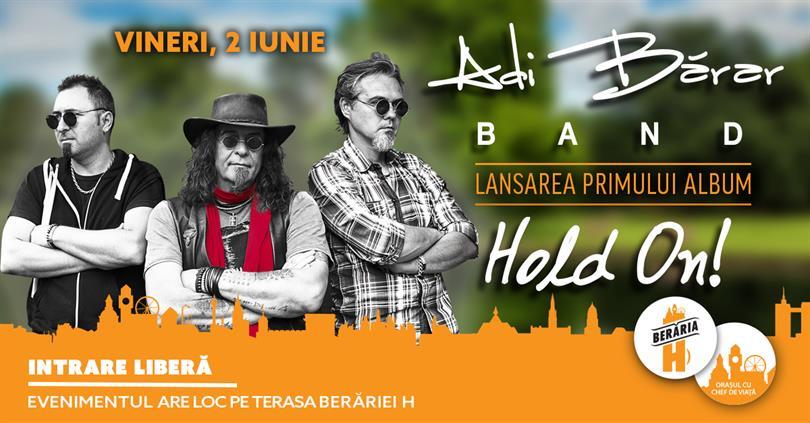 Concert Adi Bărar Band - Lansare album "Hold On" la Berăria H, vineri, 02 iunie 2017 20:30, Beraria H