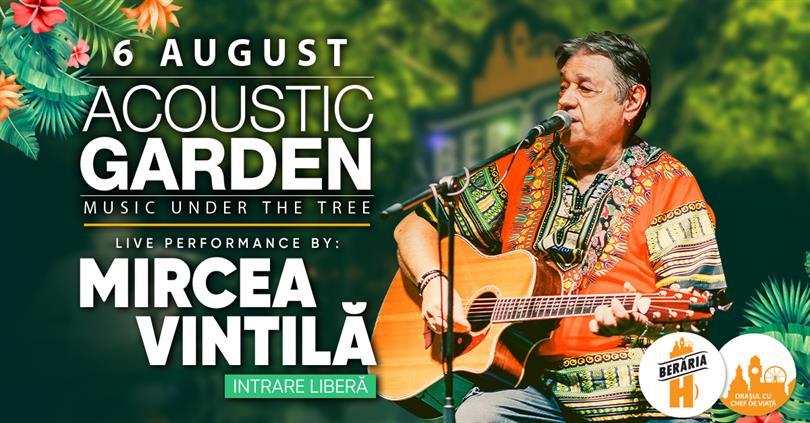 Concert Mircea Vintilă // 6 august // Acoustic Garden, joi, 06 august 2020 18:45, Beraria H