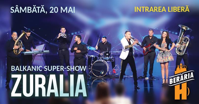 Concert ZURALIA - Balkanic Super-Show, sâmbătă, 20 mai 2023 20:30, Beraria H