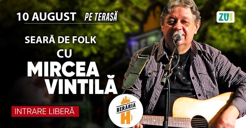 Concert Seară de Folk cu Mircea Vintilă #PeTerasă, duminică, 10 august 2025 17:00, Beraria H