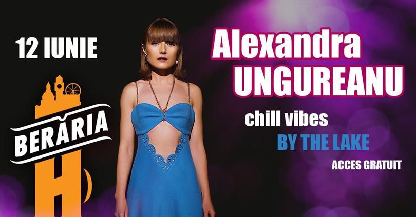 Concert Alexandra Ungureanu | Chill Vibes #ByTheLake, joi, 12 iunie 2025 17:00, Beraria H