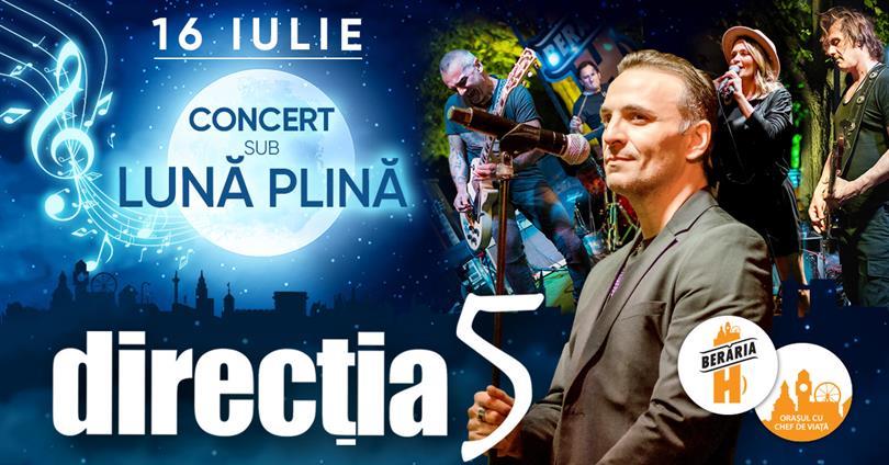 Concert Direcția 5 x Concert Sub Lună Plină | Berăria H, marți, 16 iulie 2019 19:30, Beraria H