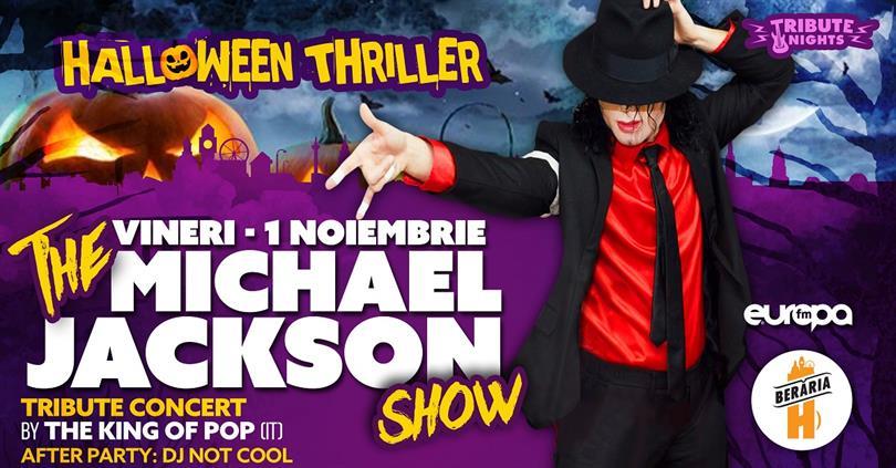 Concert Michael Jackson - Thriller - Halloween Special, vineri, 01 noiembrie 2019 20:00, Beraria H