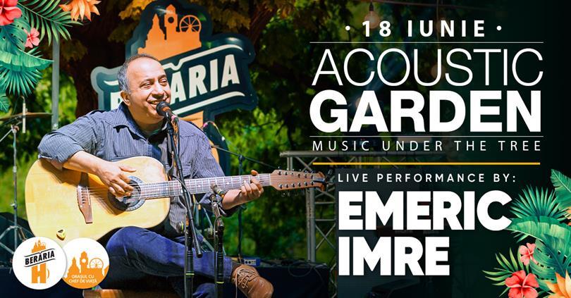 Concert Concert Emeric Imre / Acoustic Garden / Berăria H, joi, 18 iunie 2020 19:00, Beraria H