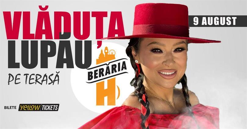Concert Vlăduța Lupău în concert pe terasă | București - Berăria H, sâmbătă, 09 august 2025 19:00, Beraria H