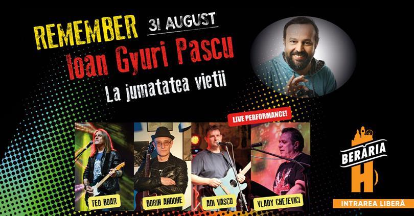 Concert Remember Ioan Gyuri Pascu / Concert Tribut #PeTerasă, marți, 31 august 2021 18:30, Beraria H