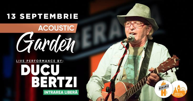 Concert Ducu Bertzi | Acoustic Garden, marți, 13 septembrie 2022 18:00, Beraria H