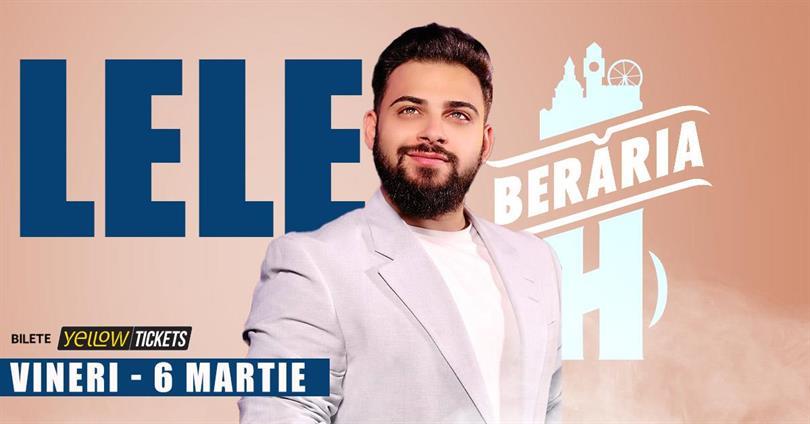 Concert LELE în concert la Berăria H, vineri, 06 martie 2026 18:30, Beraria H