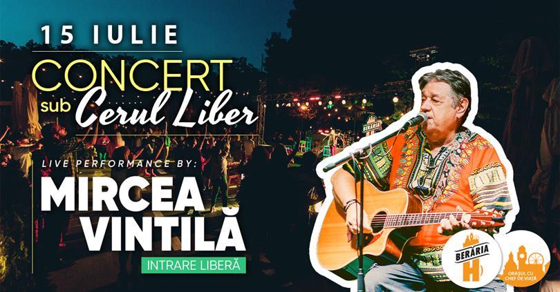 Concert Mircea Vintilă / Concert sub cerul liber / Berăria H, miercuri, 15 iulie 2020 18:45, Beraria H