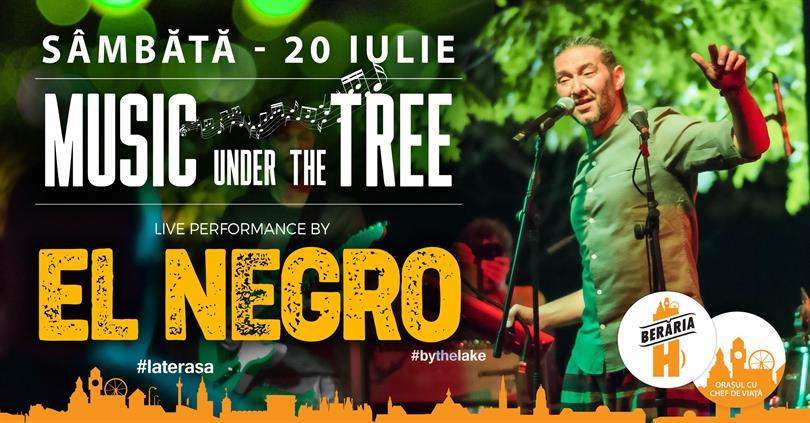 Concert Concert EL Negro @ Music Under The Tree, sâmbătă, 20 iulie 2019 20:00, Beraria H